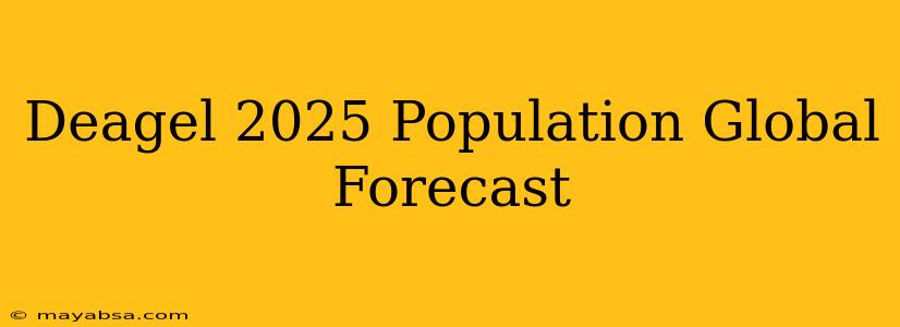 Deagel 2025 Population Global Forecast